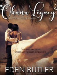 Title: Ohana Legacy: The Thin Love Series Bundle, Author: Eden Butler