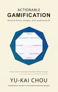 Title: Actionable Gamification - Beyond Points, Badges, and Leaderboards, Author: Yu-Kai Chou