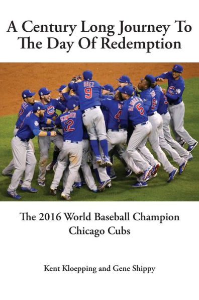 A Century Long Journey To The Day Of Redemption: The 2016 World Baseball Champion Chicago Cubs