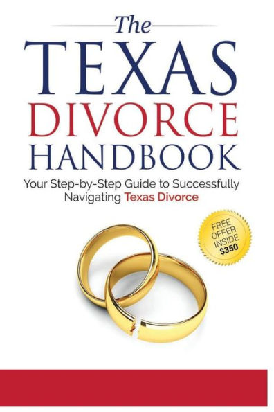 The Texas Divorce Handbook: : Your Step-by-Step Guide to Successfully Navigating T