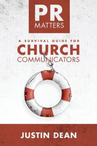 Title: PR Matters: A Survival Guide for Church Communicators, Author: Justin Dean