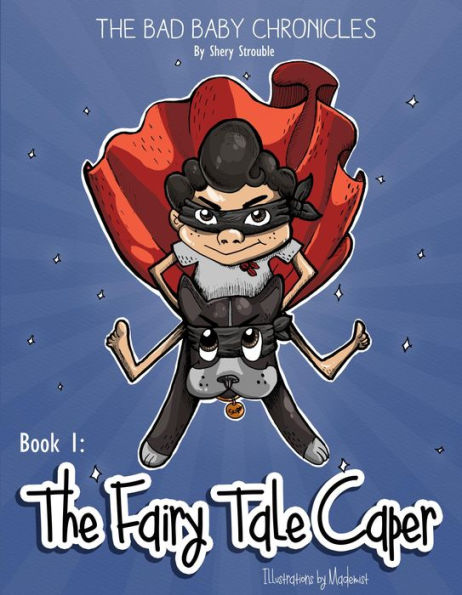 THE BAD BABY CHRONICLES: BOOK 1~THE FAIRY TALE CAPER