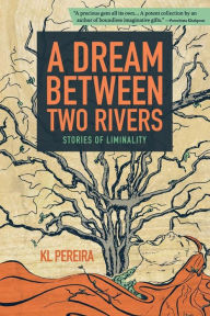 Title: A Dream Between Two Rivers: Stories of Liminality, Author: Jason Chain