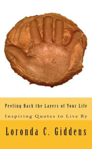 Title: Peeling Back the Layers of Your Life: Inspiring Quotes to Live By, Author: Loronda C Giddens