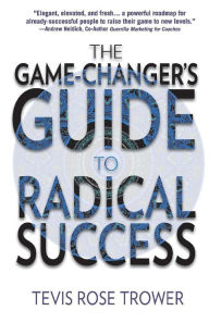 Books in pdf for free download The Game Changer's Guide to Radical Success by Tevis Trower