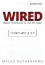WIRED (Written In Red Every Day): 50 Days with Jesus
