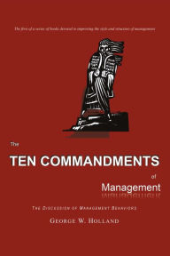 Title: The Ten Commandments of Management, Author: George W Holland