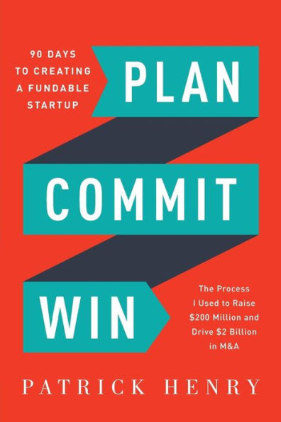 Plan Commit Win: 90 Days to Creating a Fundable Startup