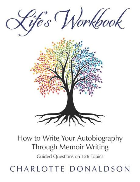 Life's Workbook: How To Write Your Autobiography Through Memoir Writing