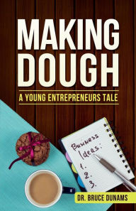 Title: Making Dough: A Young Entrepreneurs Tale, Author: Bruce Dunams