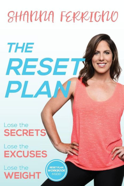 The Reset Plan: Lose the Secrets, Lose the Excuses, Lose the Weight