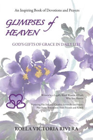 Title: GLIMPSES OF HEAVEN: God's Gifts of Grace in Daily Life, Author: Roela Victoria Rivera