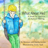 Title: What About Me?: A Book By and For An Autism Sibling, Author: Mandy Farmer