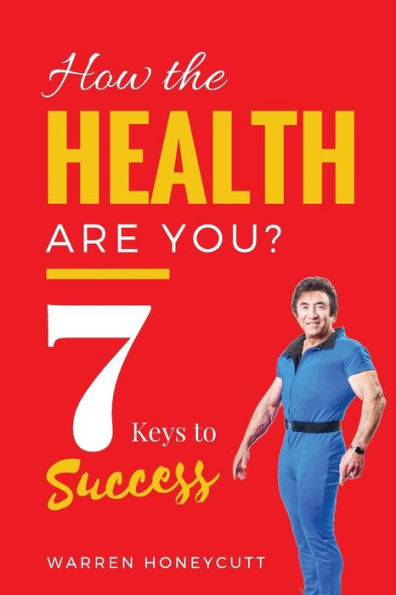 How The Health Are You?: 7 Keys to Success
