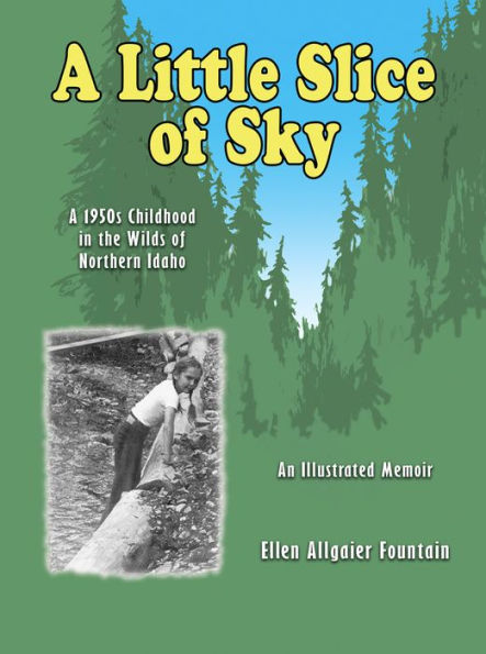 A Little Slice of Sky: A 1950's Childhood in the Wilds of Northern Idaho