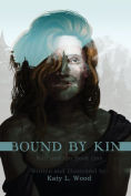 Title: Bound by Kin: Kith and Kin Book 1, Author: Wood L. Katy