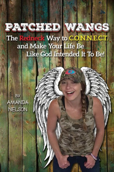 PATCHED WANGS: The Redneck Way to C.O.N.N.E.C.T. and Make Your Life Be Like God Intended It To Be!