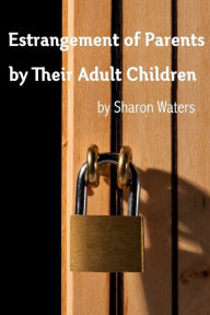 Title: Estrangement of Parents by Their Adult Children, Author: Sharon Waters