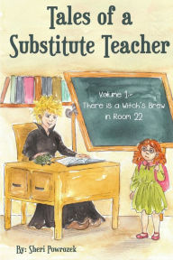 Title: Tales of a Substitute Teacher: There is a Witch's Brew in Room 22, Author: Sheri Powrozek