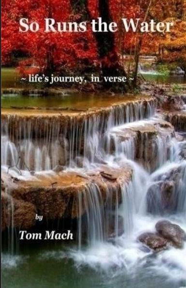 So Runs the Water: life's journey, in verse