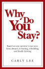 Why Do You Stay?: Based on one survivor's true story from abused, to leaving, rebuilding and finally thriving