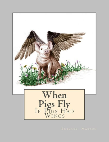 When Pigs Fly: If Pigs Had Wings