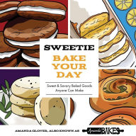 Title: Sweetie Bake Your Day: Sweet and Savory Baked Goods Anyone Can Make, Author: Amanda Glover