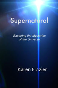 Title: Supernatural: Exploring the Mysteries of the Universe, Author: Karen Frazier