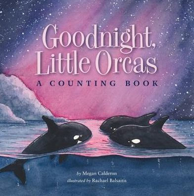 Goodnight, Little Orcas: A Counting Book