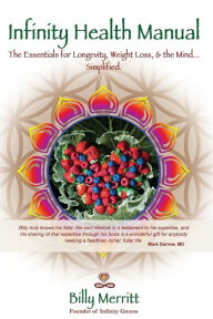 Title: Infinity Health Manual: The Essentials for Longevity, Weight Loss & the Mind...Simplified, Author: Billy Merritt