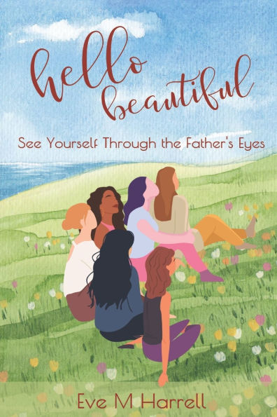 Hello Beautiful: See Yourself Through the Father's Eyes