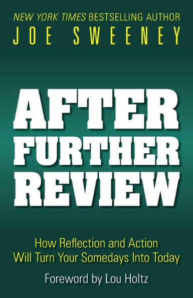 After Further Review: How Reflection and Action Will Turn Your Somedays Into Today