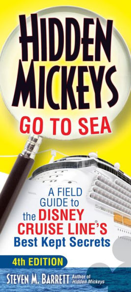 Hidden Mickeys Go To Sea: A Field Guide to the Disney Cruise Line's Best Kept Secrets