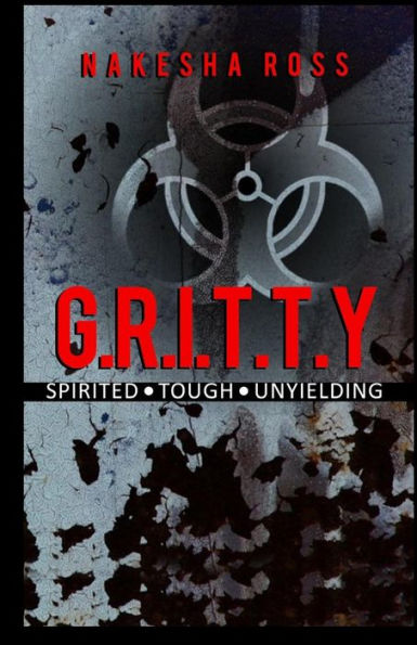 G.R.I.T.T.Y: Tough, Spirited, unyielding