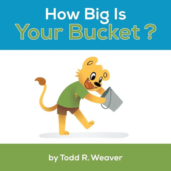 How Big Is Your Bucket? by Todd R Weaver, Paperback Barnes & Noble®