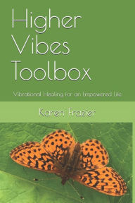 Title: Higher Vibes Toolbox: Vibrational Healing for an Empowered Life, Author: Karen Frazier