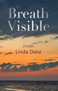 Title: Breath Visible, Author: Linda Danz