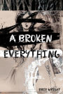 A Broken Everything