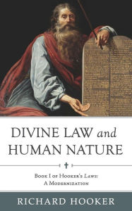 Title: Divine Law and Human Nature: Book I of Hooker's Laws: A Modernization, Author: Richard Hooker