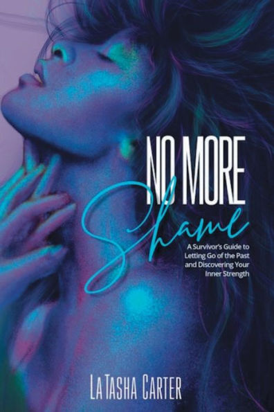 No More Shame: A Survivor's Guide to Letting Go of the Past and Discovering Your Inner Strength