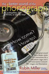 Title: The Better Sound of the Phonograph: How come? How-to!, Author: Martin Gilmore