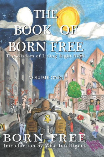 The Book of Born Free: The Wisdom of Living Right Now!