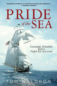 Title: Pride of the Sea: Courage, Disaster, and a Fight for Survival, Author: Tom Waldron