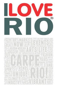 Title: I Love Rio: A book based on the work of the ILOVERIO.COM portal, an ambitious project defined by the media as the first city ever 