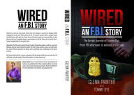 Title: Wired... An FBI Story: The heroic journey of Tommy Dye, from FBI informant to witness protection, Author: Glenn Painter