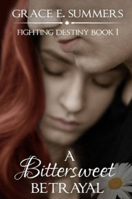 Title: A Bittersweet Betrayal, Author: Grace E Summers