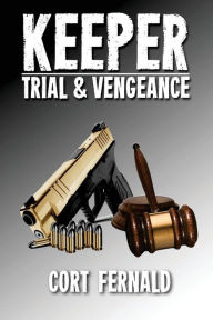 Title: Keeper: Trial & Vengeance, Author: Cort Fernald