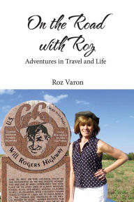 Title: On the Road with Roz: Adventures in Travel and Life, Author: Roz Varon