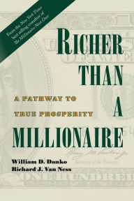 Title: Richer Than A Millionaire: A Pathway to True Prosperity, Author: William D. Danko