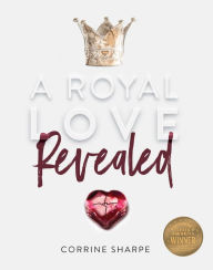 Title: A Royal Love Revealed: My Journey from Sorrow to God's Heart, Author: Corrine Sharpe